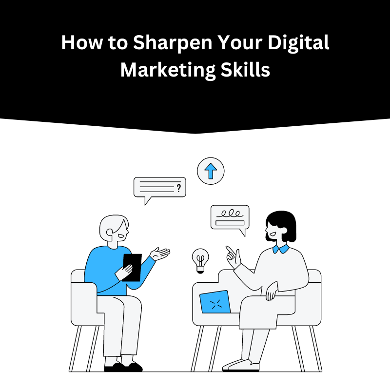 How to Sharpen your digital marketing skills?